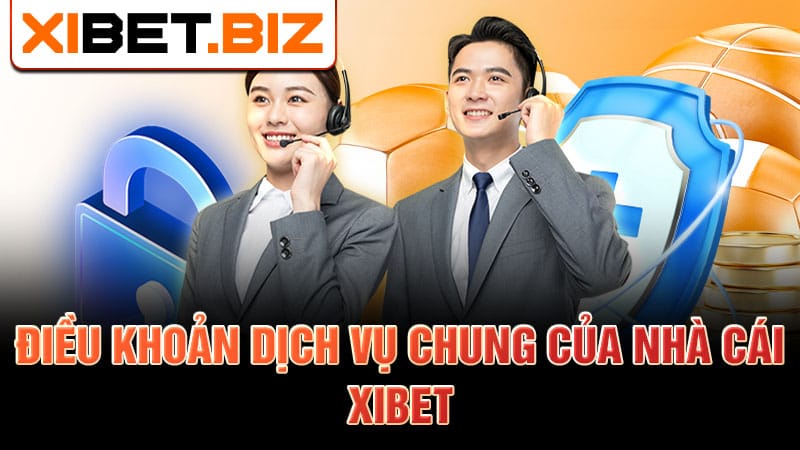 Điều khoản dịch vụ chung của nhà cái Xibet
