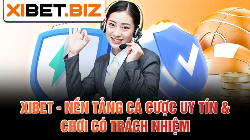 Xibet - Nền tảng cá cược uy tín & chơi có trách nhiệm