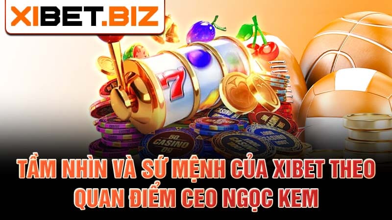 Tầm nhìn và sứ mệnh của Xibet được xây dựng dựa trên những giá trị cốt lõi mà Ngọc Kem đề cao.