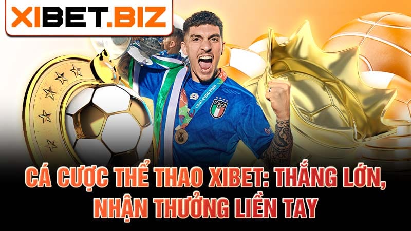 Cá cược thể thao Xibet: Thắng lớn, nhận thưởng liền tay
