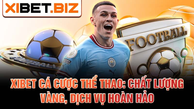 Xibet cá cược thể thao: Chất lượng vàng, dịch vụ hoàn hảo