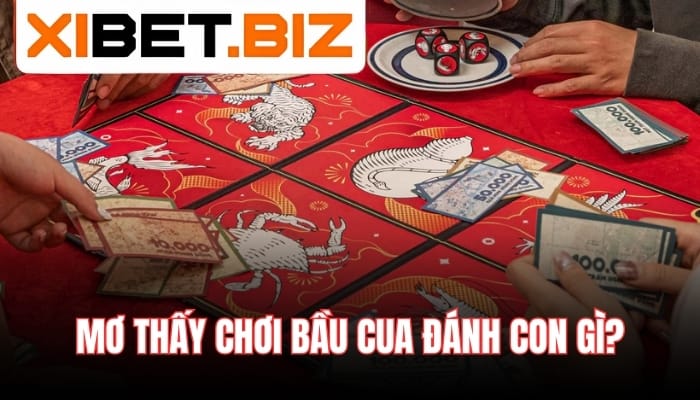 Mơ thấy chơi bầu cua đánh con gì