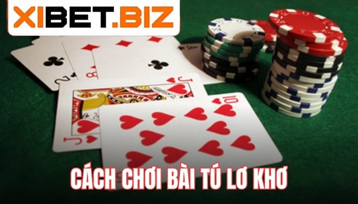 Cách chơi bài tú lơ khơ