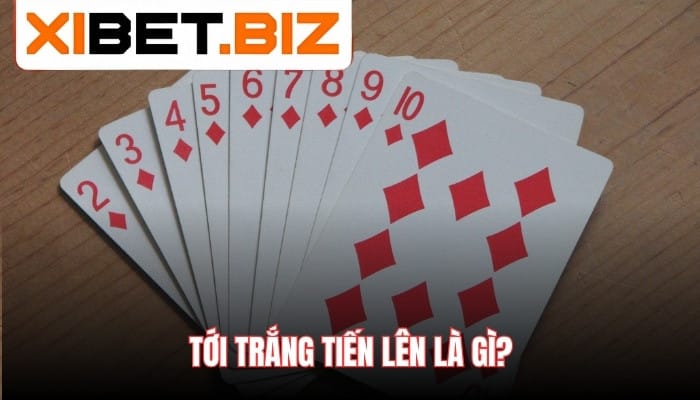 Tới trắng tiến lên là gì?