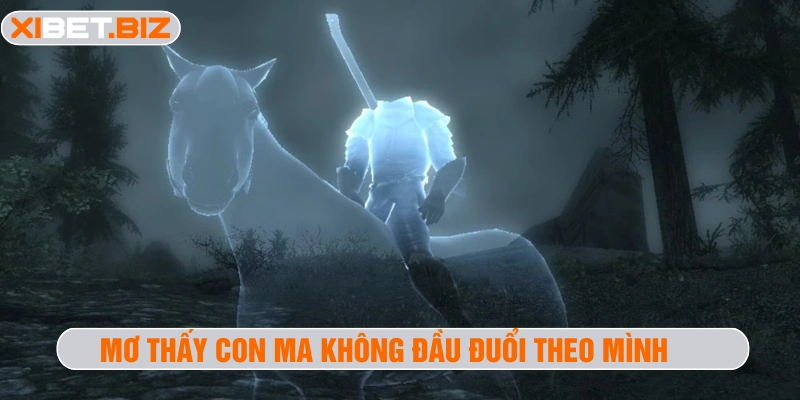 Mơ thấy con ma không đầu đuổi theo mình