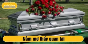 nằm mơ thấy quan tài