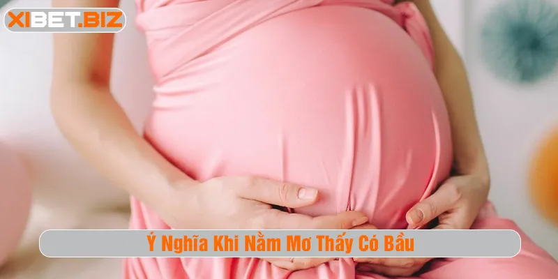 Ý nghĩa khi nằm mơ thấy có bầu