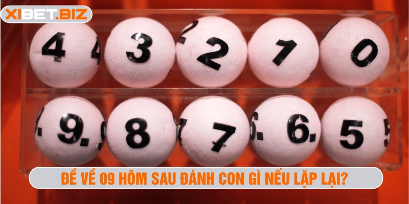 Đề về 09 hôm sau đánh con gì nếu lặp lại