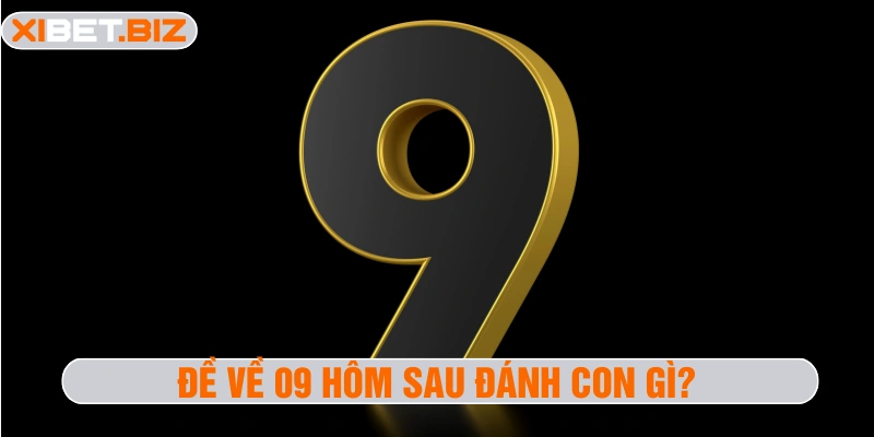 Đề vè 09 hôm sau đánh con gì