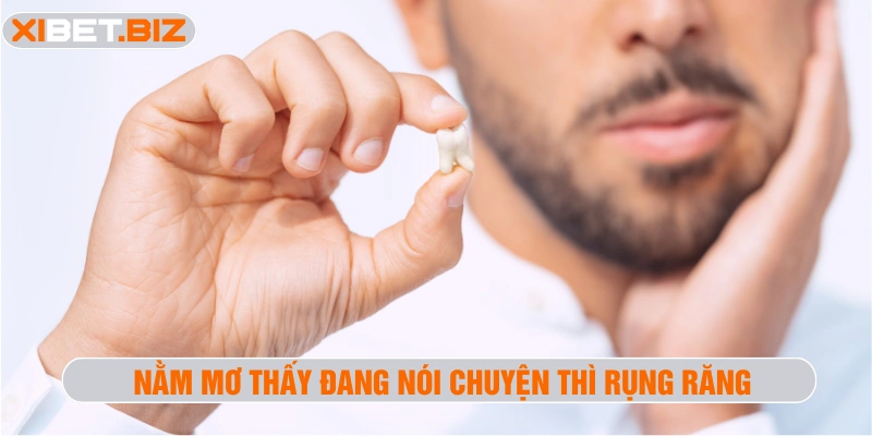 Nằm mơ thấy đang nói chuyện thì rụng răng