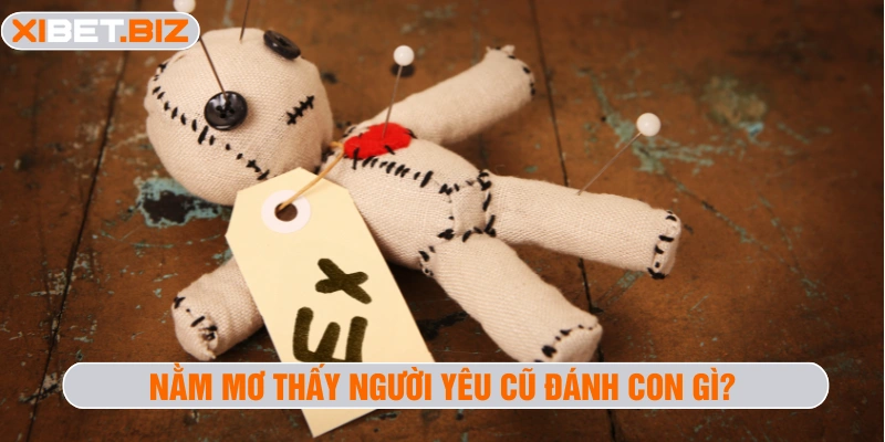 Nằm mơ thấy người yêu cũ đánh con gì