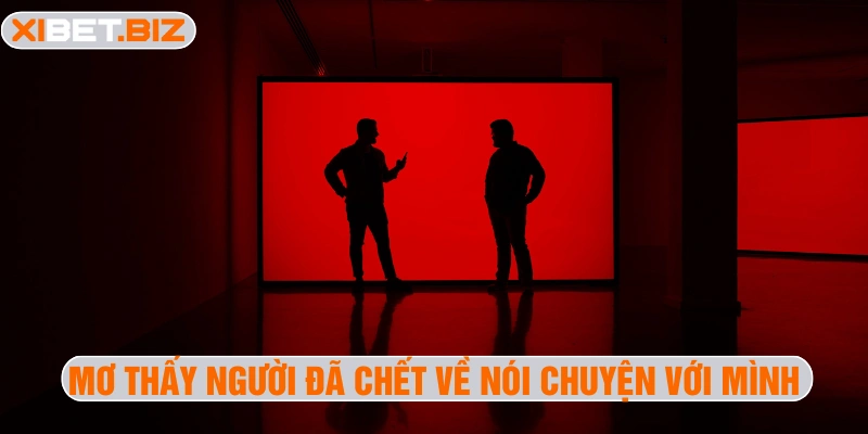 Mơ thấy người đã chết về nói chuyện với mình