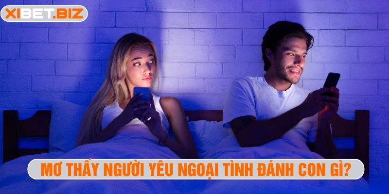 Mơ thấy người yêu ngoại tình đánh con gì?
