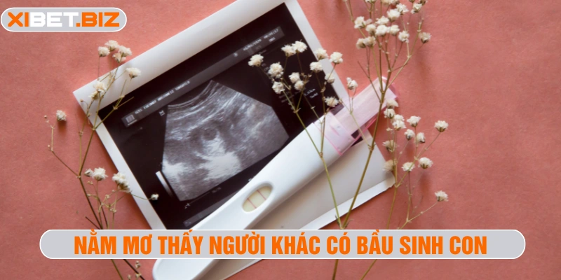 Nằm mơ thấy người khác có bầu sinh con